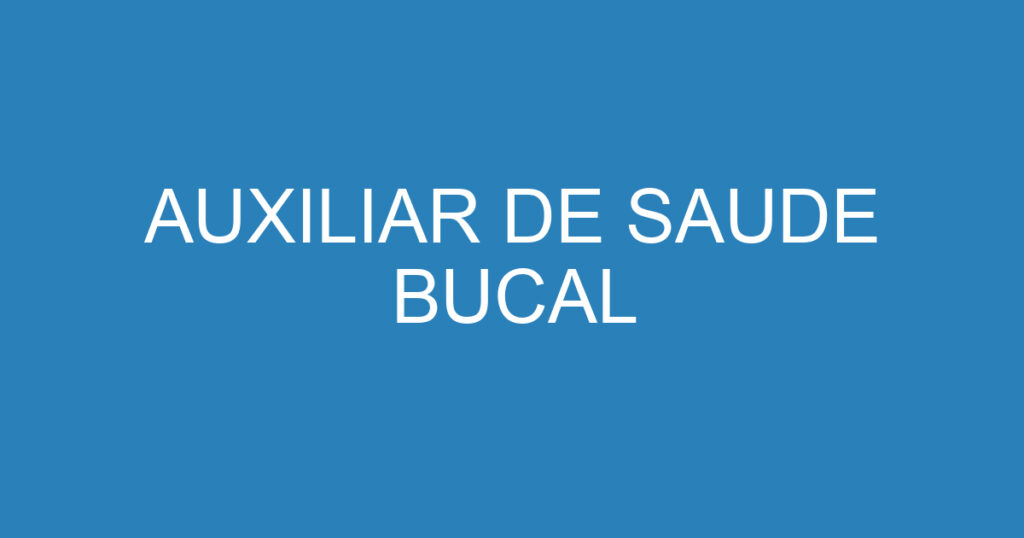 AUXILIAR DE SAUDE BUCAL 1