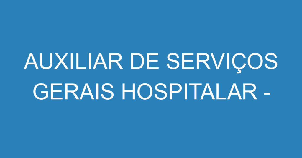 AUXILIAR DE SERVIÇOS GERAIS HOSPITALAR - MASCULINO 1