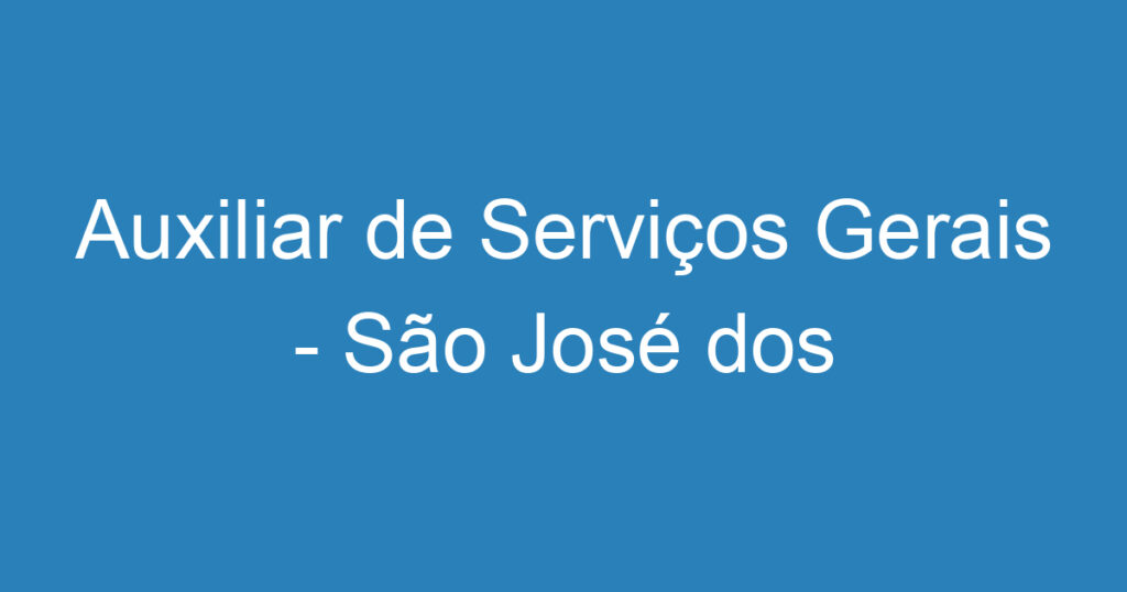 Auxiliar de Serviços Gerais - São José dos Campos 1