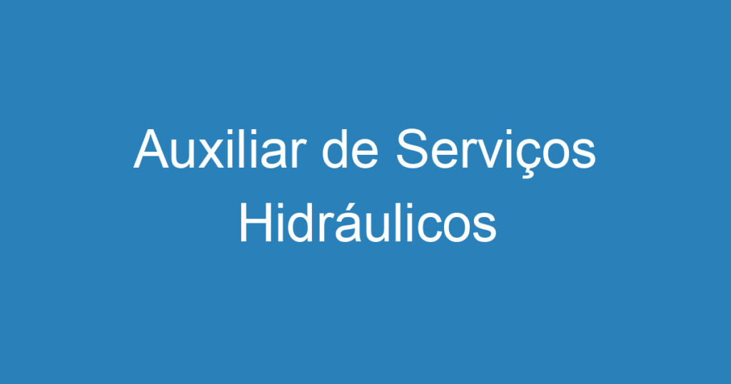 Auxiliar de Serviços Hidráulicos 1