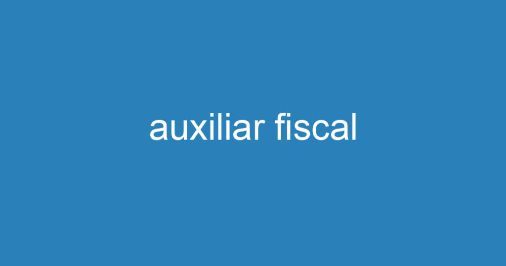 auxiliar fiscal 1