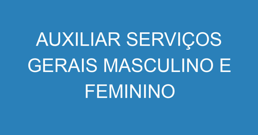 AUXILIAR SERVIÇOS GERAIS MASCULINO E FEMININO 1