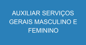 AUXILIAR SERVIÇOS GERAIS MASCULINO E FEMININO 2