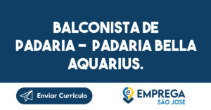 BALCONISTA DE PADARIA - PADARIA BELLA AQUARIUS.-São José dos Campos - SP 3