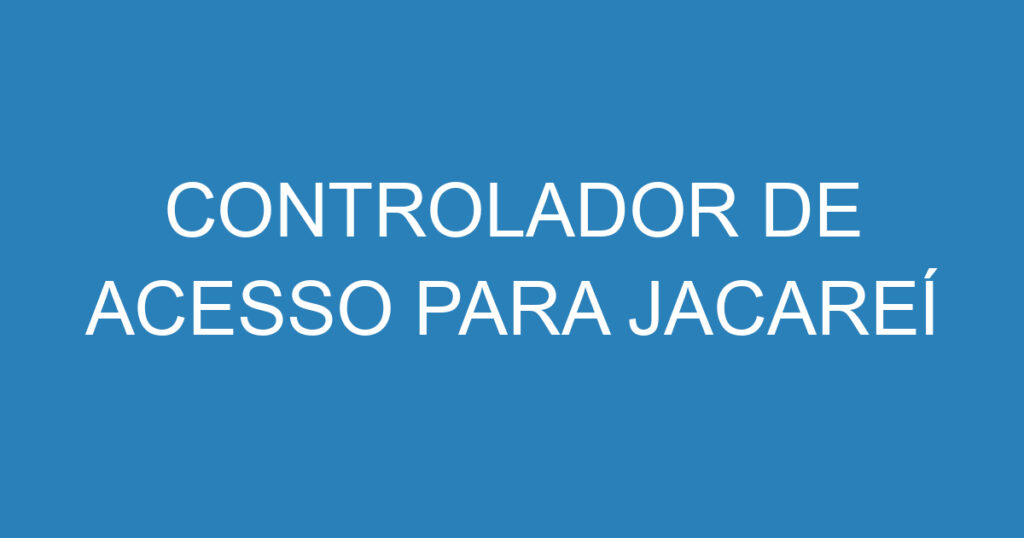 CONTROLADOR DE ACESSO PARA JACAREÍ 1