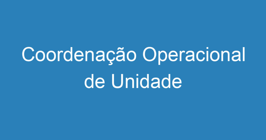 Coordenação Operacional de Unidade 1