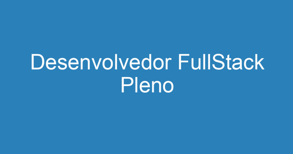 Desenvolvedor FullStack Pleno 1