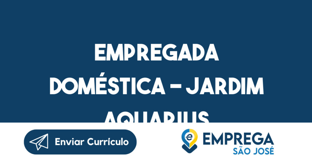 Empregada Doméstica - Jardim Aquarius-São José dos Campos - SP 1