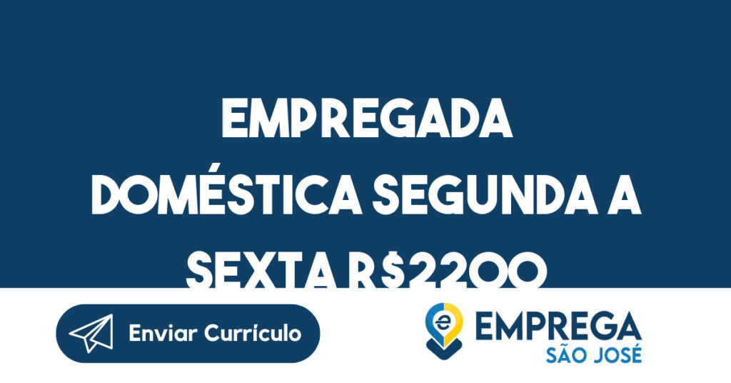 EMPREGADA DOMÉSTICA SEGUNDA A SEXTA R$2200 -São José dos Campos - SP 1