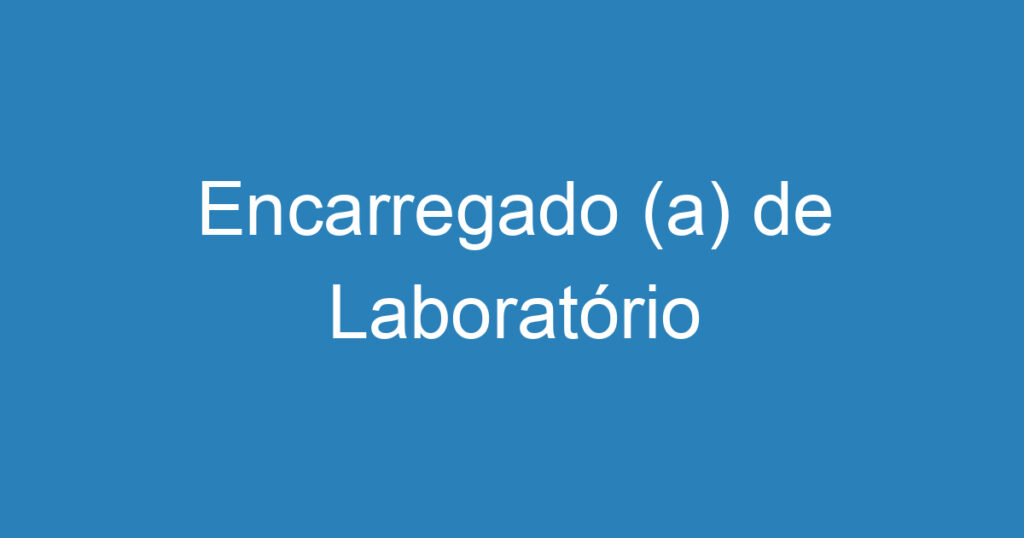 Encarregado (a) de Laboratório 1