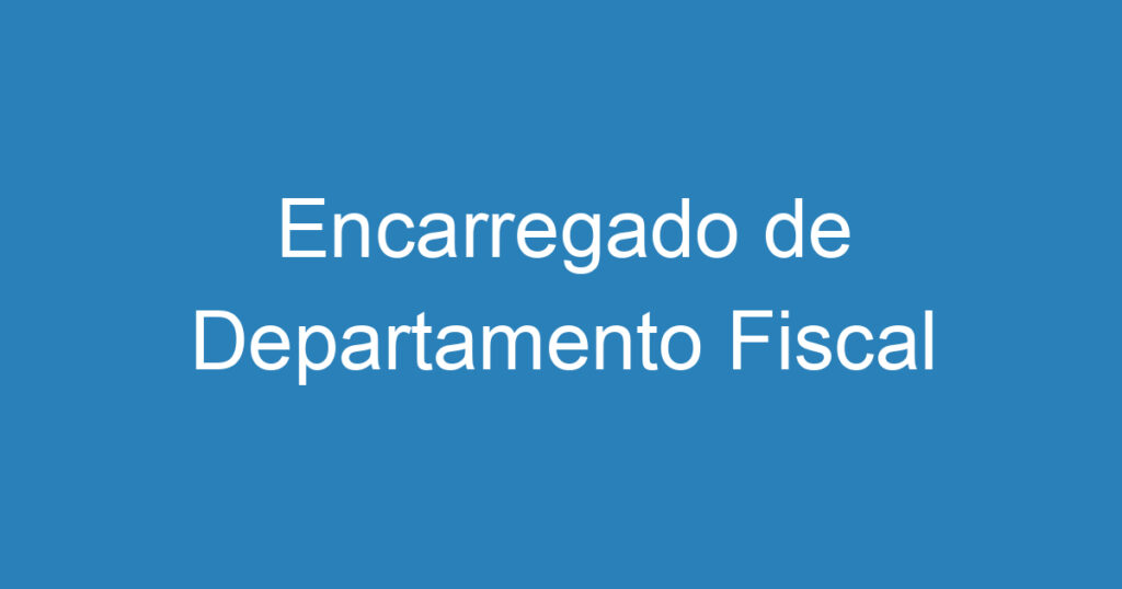 Encarregado de Departamento Fiscal 1