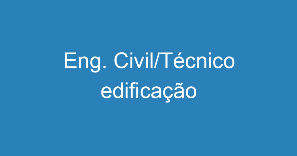 Eng. Civil/Técnico edificação 1