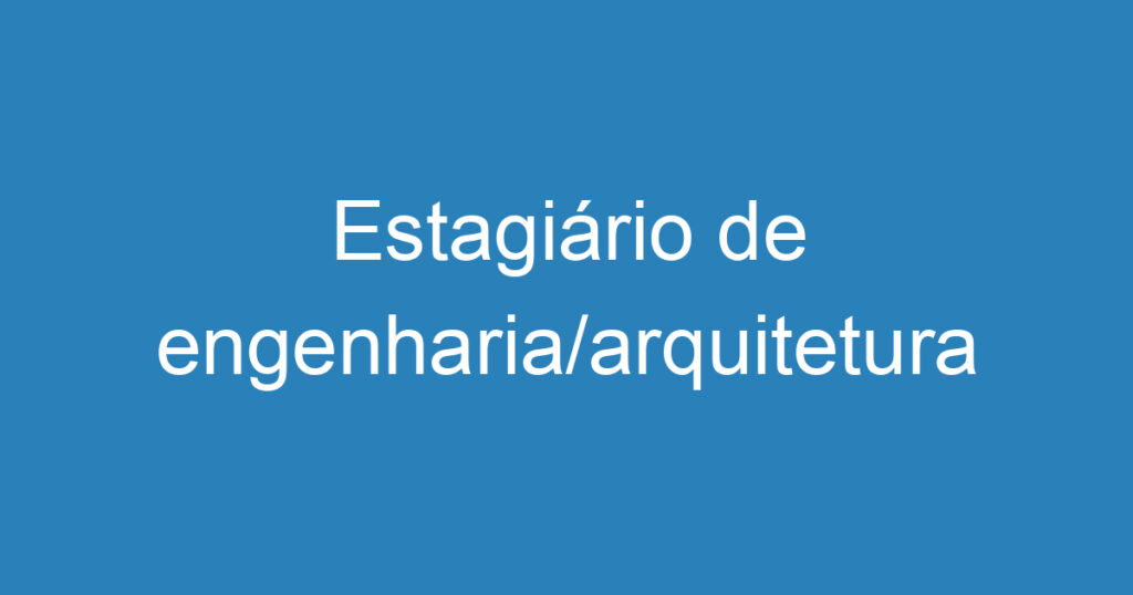 Estagiário de engenharia/arquitetura 1