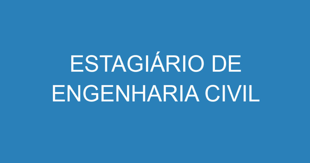 ESTAGIÁRIO DE ENGENHARIA CIVIL 1