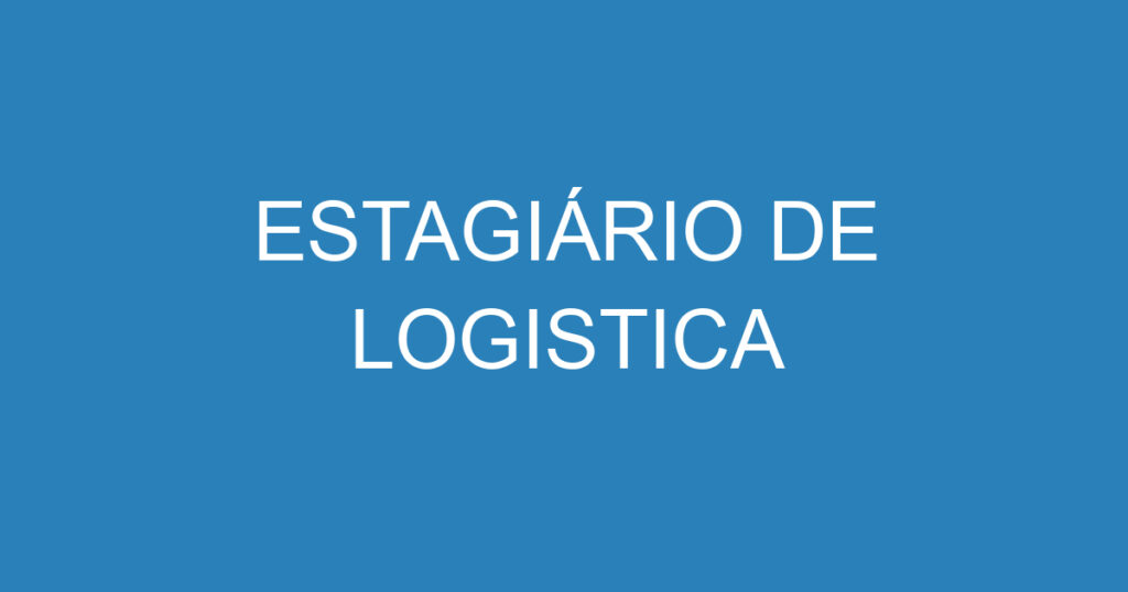 ESTAGIÁRIO DE LOGISTICA 1