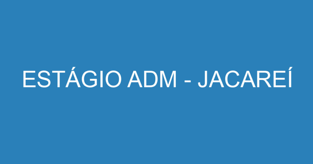 ESTÁGIO ADM - JACAREÍ 1