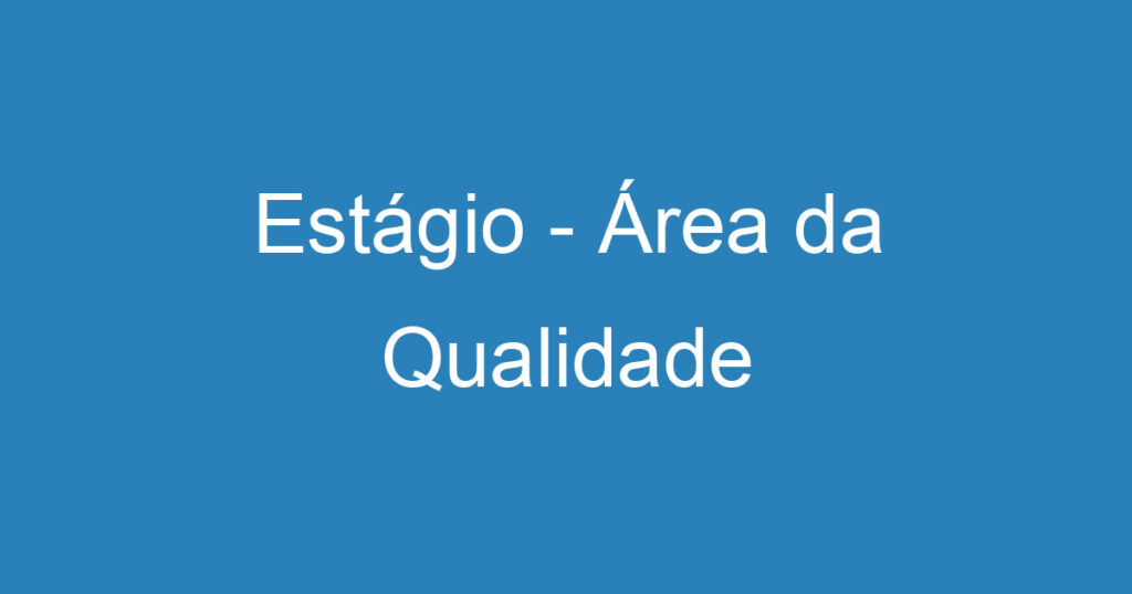 Estágio - Área da Qualidade 1