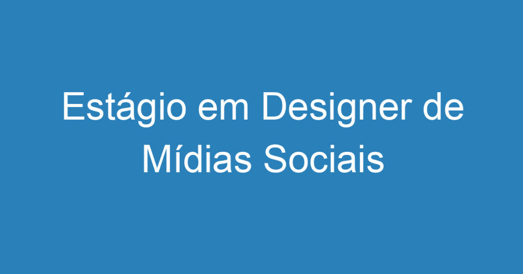 Estágio em Designer de Mídias Sociais 1