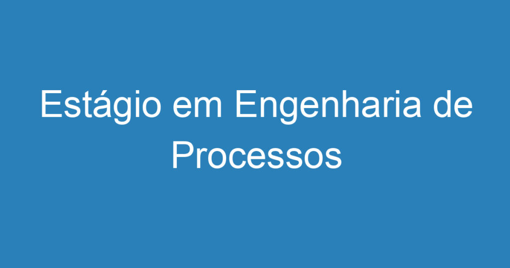 Estágio em Engenharia de Processos 1