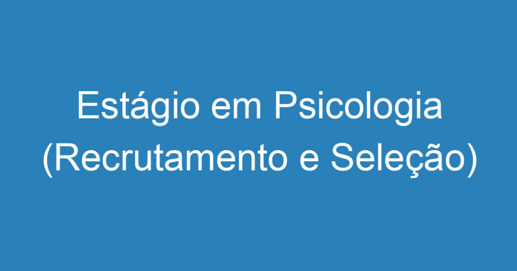 Estágio em Psicologia (Recrutamento e Seleção) 1