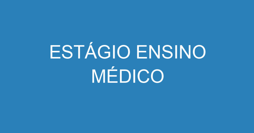 ESTÁGIO ENSINO MÉDICO 1