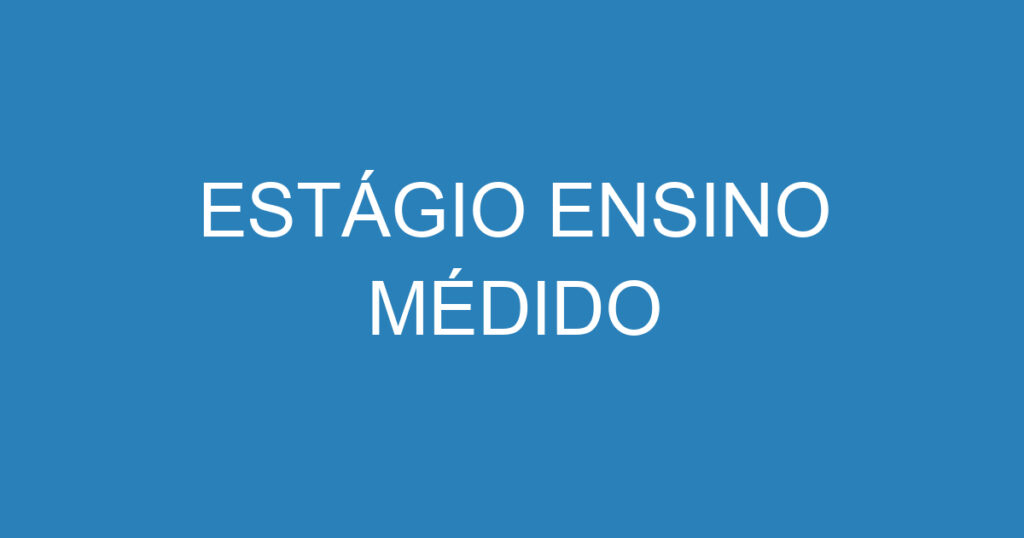 ESTÁGIO ENSINO MÉDIDO 1