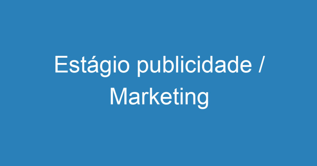 Estágio publicidade / Marketing 1