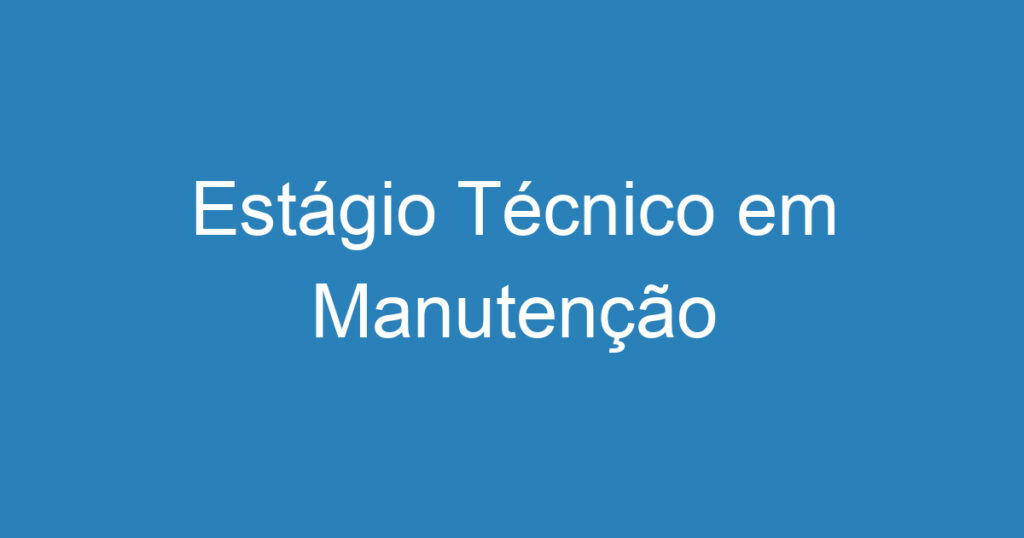 Estágio Técnico em Manutenção 1