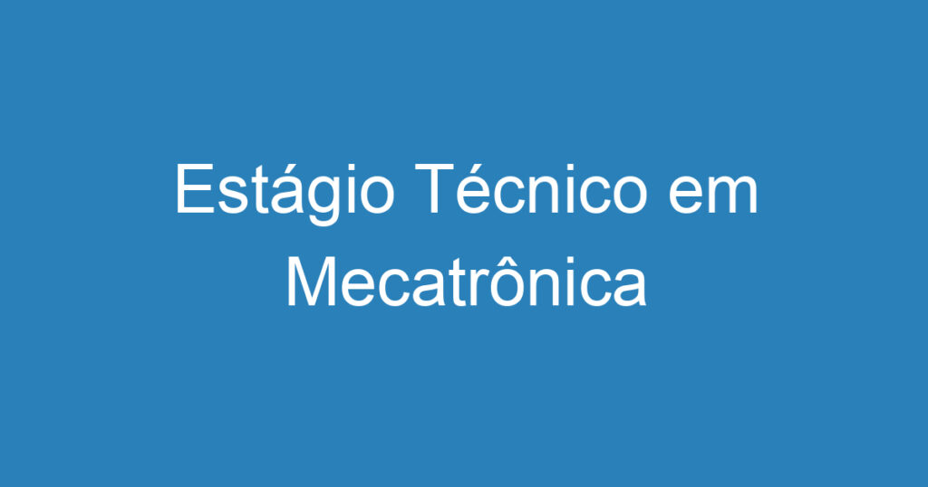 Estágio Técnico em Mecatrônica 1