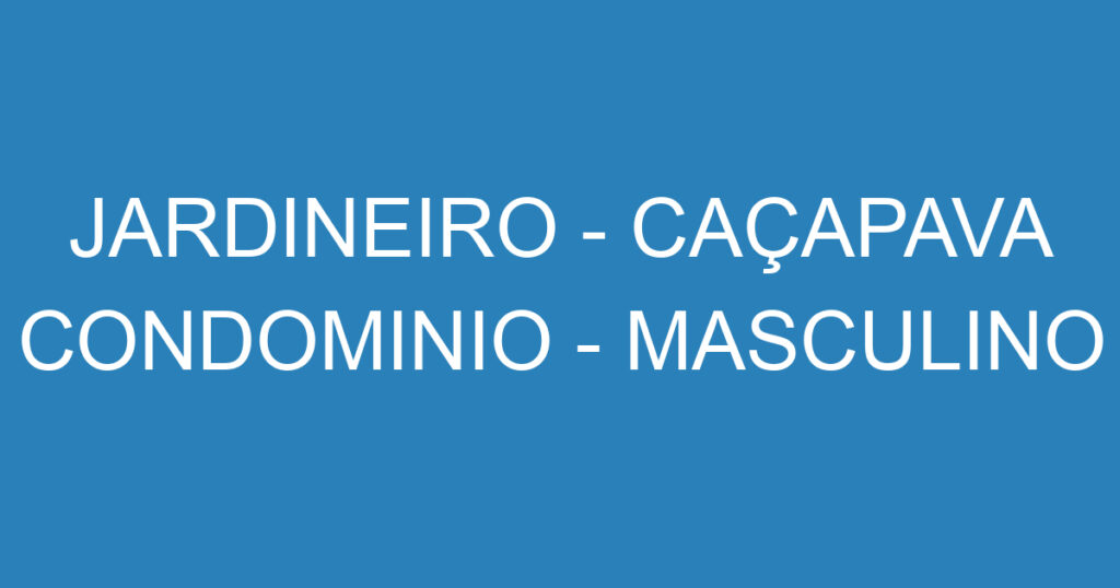 JARDINEIRO - CAÇAPAVA CONDOMINIO - MASCULINO 1