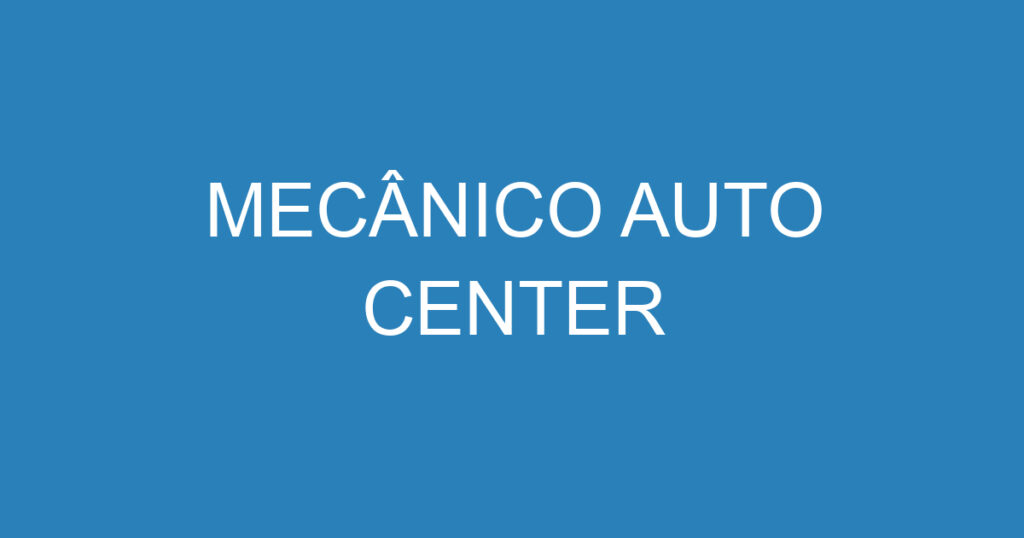 MECÂNICO AUTO CENTER 1