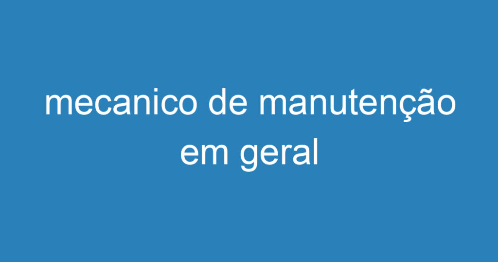 mecanico de manutenção em geral 1