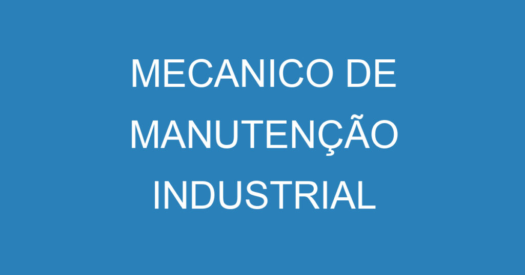 MECANICO DE MANUTENÇÃO INDUSTRIAL 1