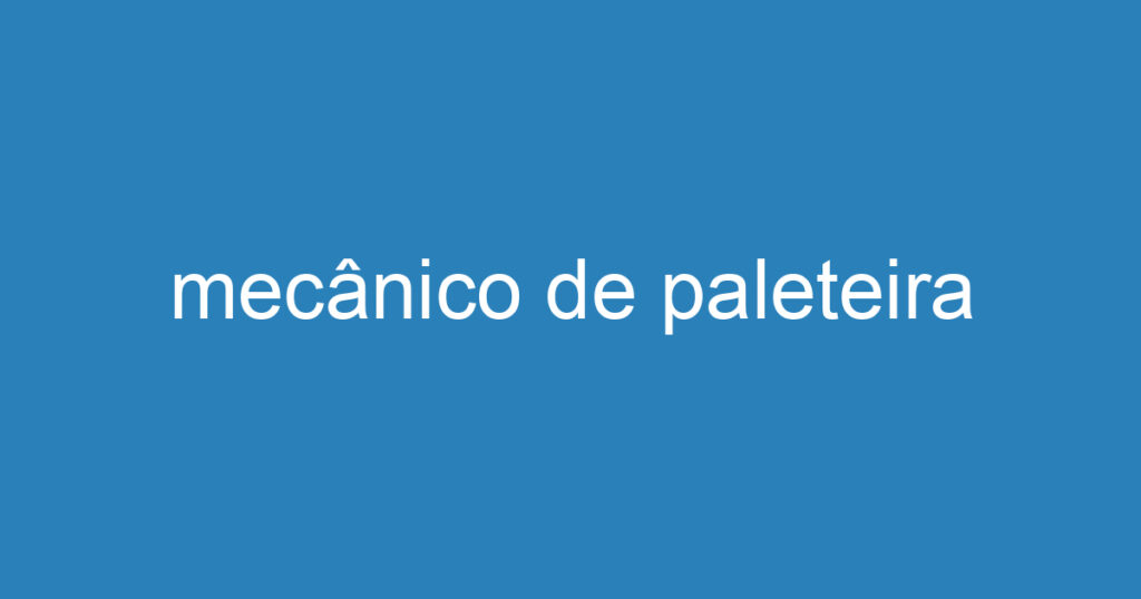 mecânico de paleteira 1