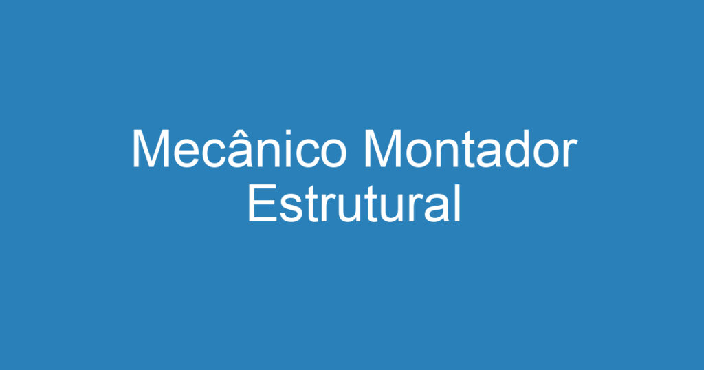 Mecânico Montador Estrutural 1