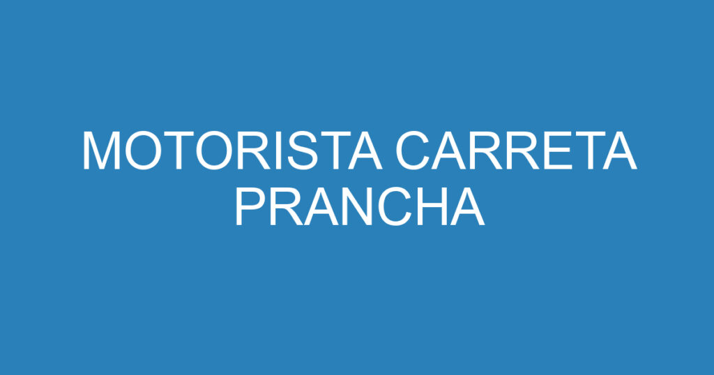 MOTORISTA CARRETA PRANCHA 1