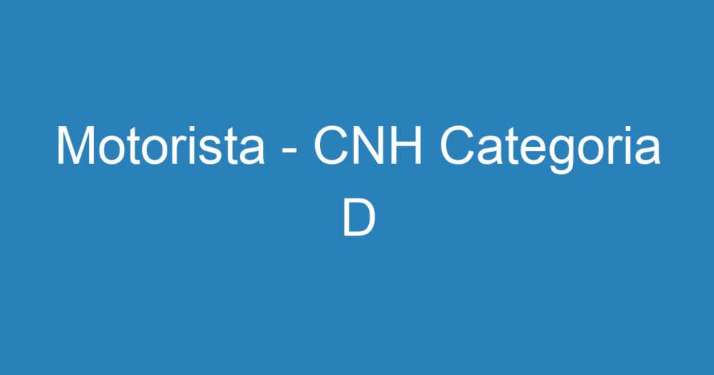 Motorista - CNH Categoria D 1