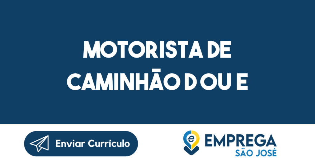 Motorista de Caminhão D ou E-São José dos Campos - SP 1