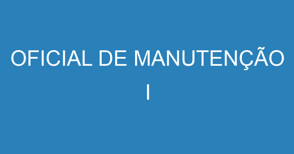 OFICIAL DE MANUTENÇÃO I 1