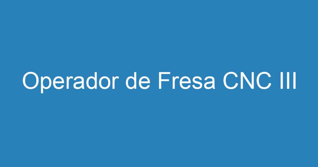 Operador de Fresa CNC III 1