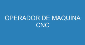 OPERADOR DE MAQUINA CNC ( TORNO CNC ) 12