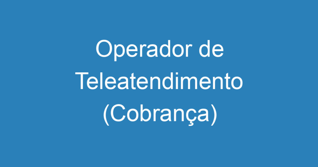 Operador de Teleatendimento (Cobrança) 1