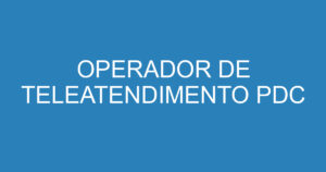 OPERADOR DE TELEATENDIMENTO PDC 8