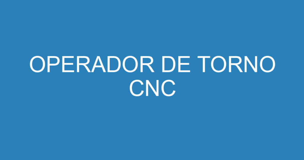 OPERADOR DE TORNO CNC 1