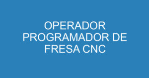OPERADOR PROGRAMADOR DE FRESA CNC 4