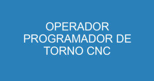 OPERADOR PROGRAMADOR DE TORNO CNC 11