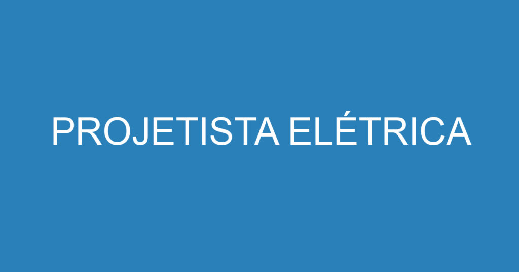 PROJETISTA ELÉTRICA 1