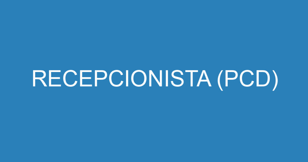 RECEPCIONISTA (PCD) 1