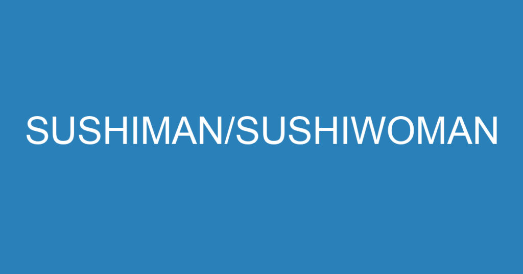 SUSHIMAN/SUSHIWOMAN 1