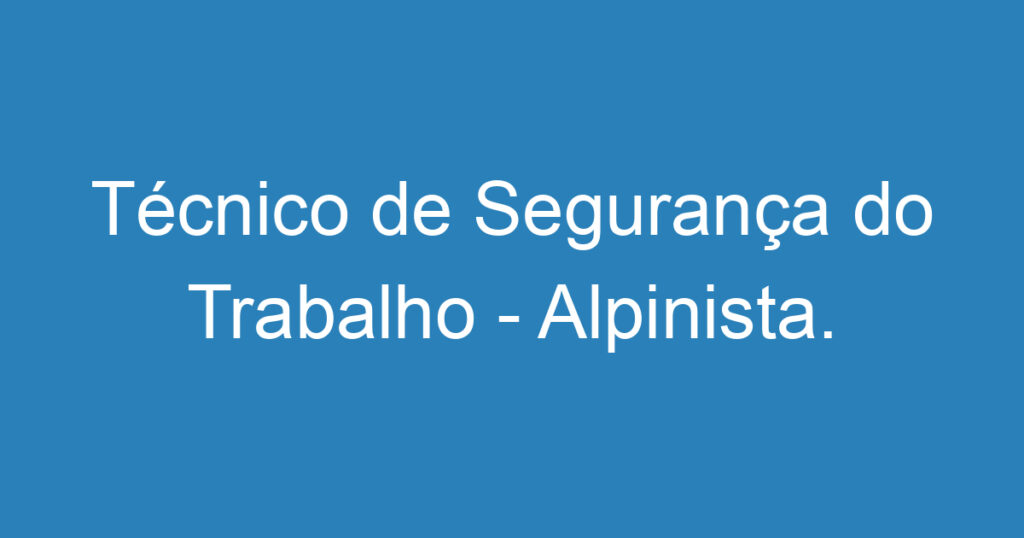 Técnico de Segurança do Trabalho - Alpinista. 1